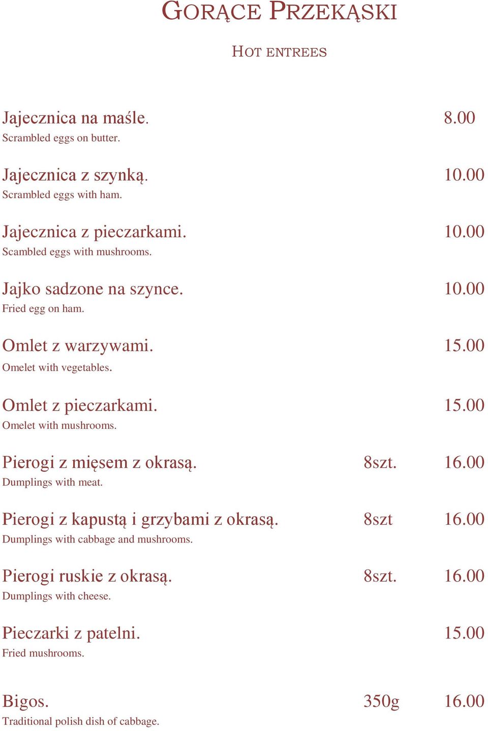Pierogi z mięsem z okrasą. 8szt. 16.00 Dumplings with meat. Pierogi z kapustą i grzybami z okrasą. 8szt 16.00 Dumplings with cabbage and mushrooms.