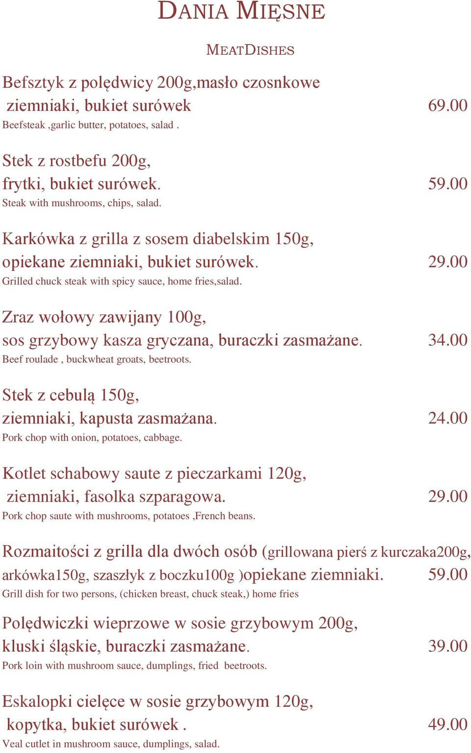 Zraz wołowy zawijany 100g, sos grzybowy kasza gryczana, buraczki zasmażane. 34.00 Beef roulade, buckwheat groats, beetroots. Stek z cebulą 150g, ziemniaki, kapusta zasmażana. 24.
