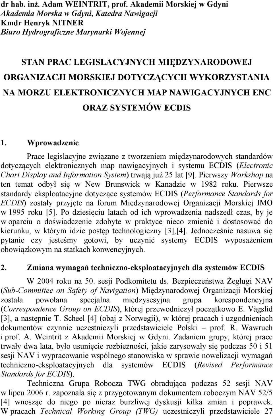 DOTYCZĄCYCH WYKORZYSTANIA NA MORZU ELEKTRONICZNYCH MAP NAWIGACYJNYCH ENC ORAZ SYSTEMÓW ECDIS 1.