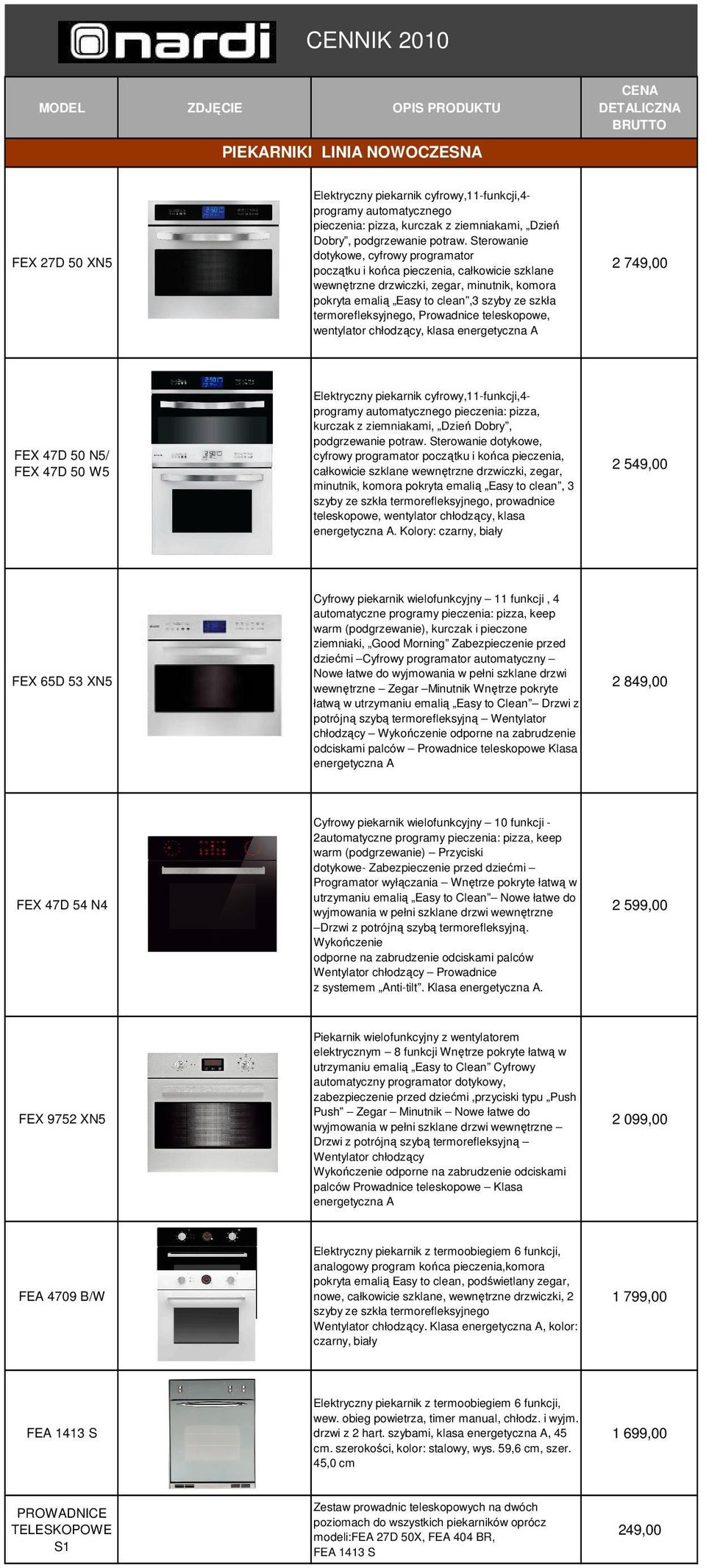 Sterowanie dotykowe, cyfrowy programator początku i końca pieczenia, całkowicie szklane wewnętrzne drzwiczki, zegar, minutnik, komora pokryta emalią Easy to clean,3 szyby ze szkła termorefleksyjnego,