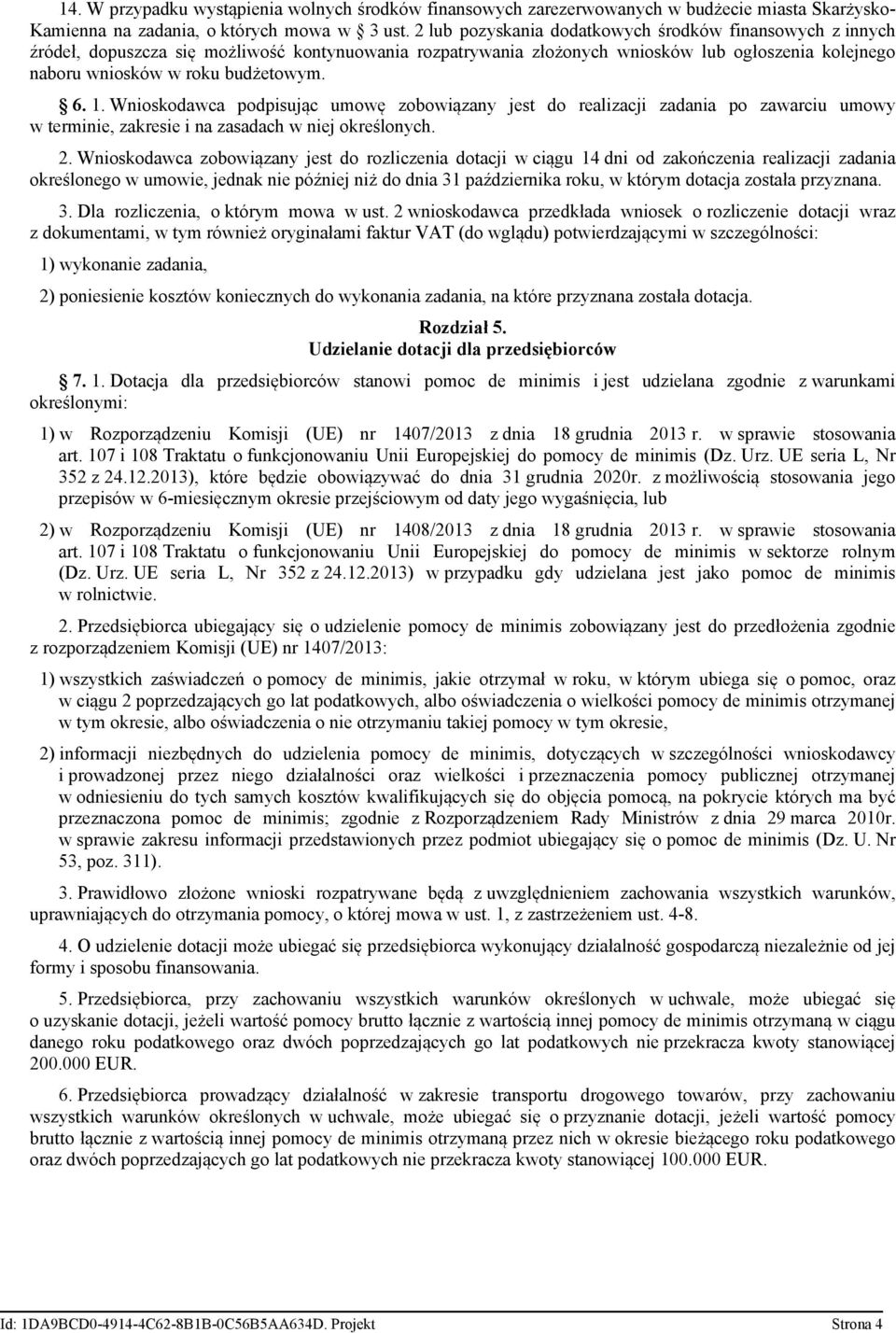 1. Wnioskodawca podpisując umowę zobowiązany jest do realizacji zadania po zawarciu umowy w terminie, zakresie i na zasadach w niej określonych. 2.