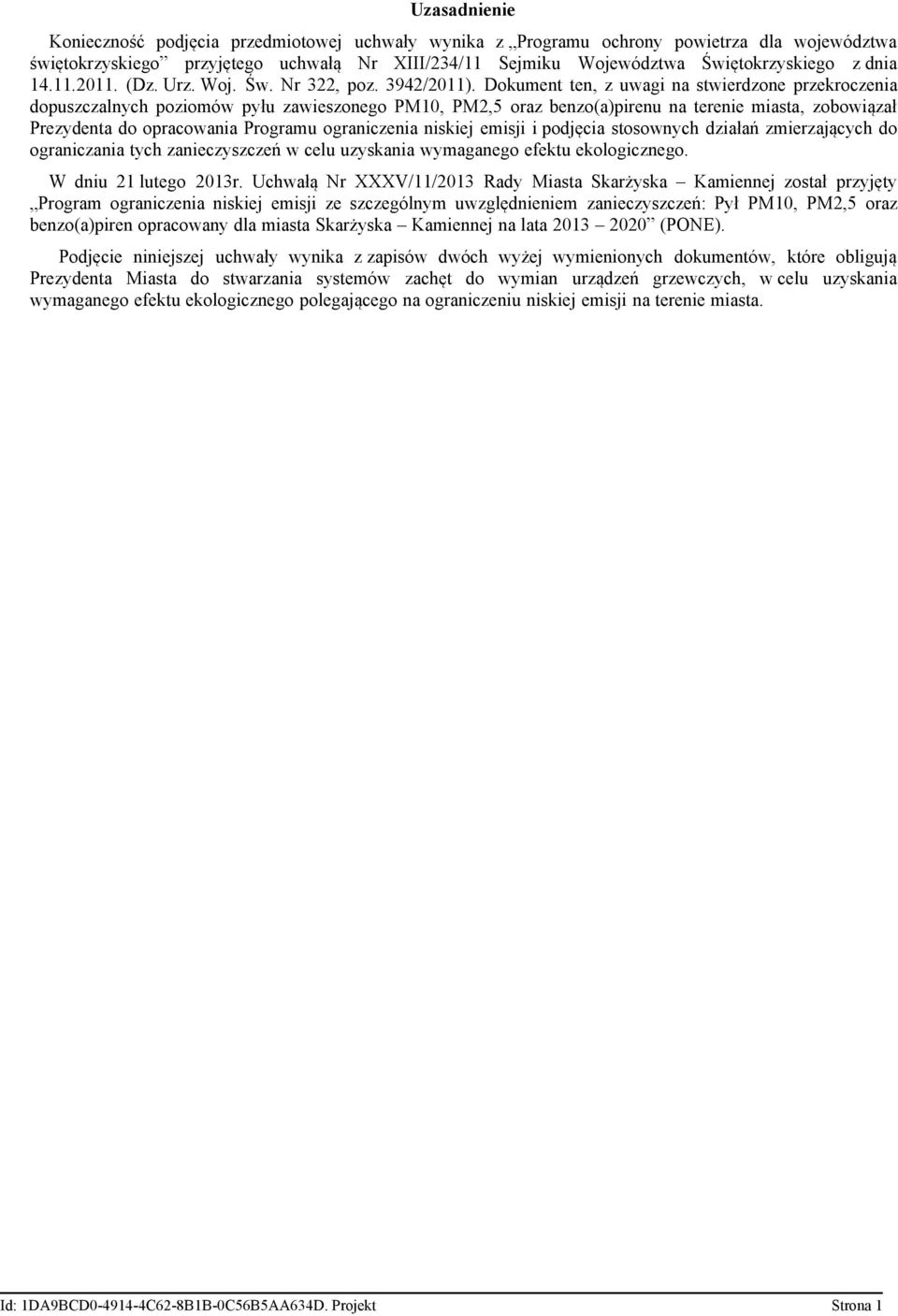 Dokument ten, z uwagi na stwierdzone przekroczenia dopuszczalnych poziomów pyłu zawieszonego PM10, PM2,5 oraz benzo(a)pirenu na terenie miasta, zobowiązał Prezydenta do opracowania Programu