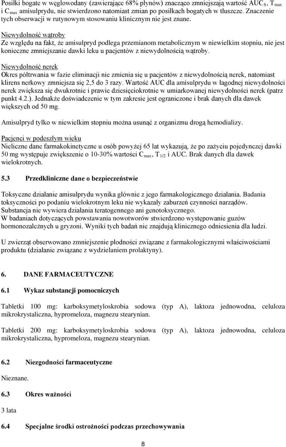 Niewydolność wątroby Ze względu na fakt, że amisulpryd podlega przemianom metabolicznym w niewielkim stopniu, nie jest konieczne zmniejszanie dawki leku u pacjentów z niewydolnością wątroby.