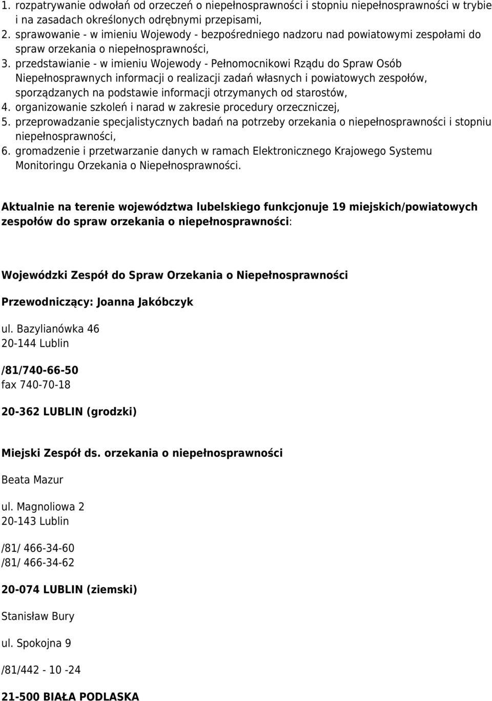 przedstawianie - w imieniu Wojewody - Pełnomocnikowi Rządu do Spraw Osób Niepełnosprawnych informacji o realizacji zadań własnych i powiatowych zespołów, sporządzanych na podstawie informacji