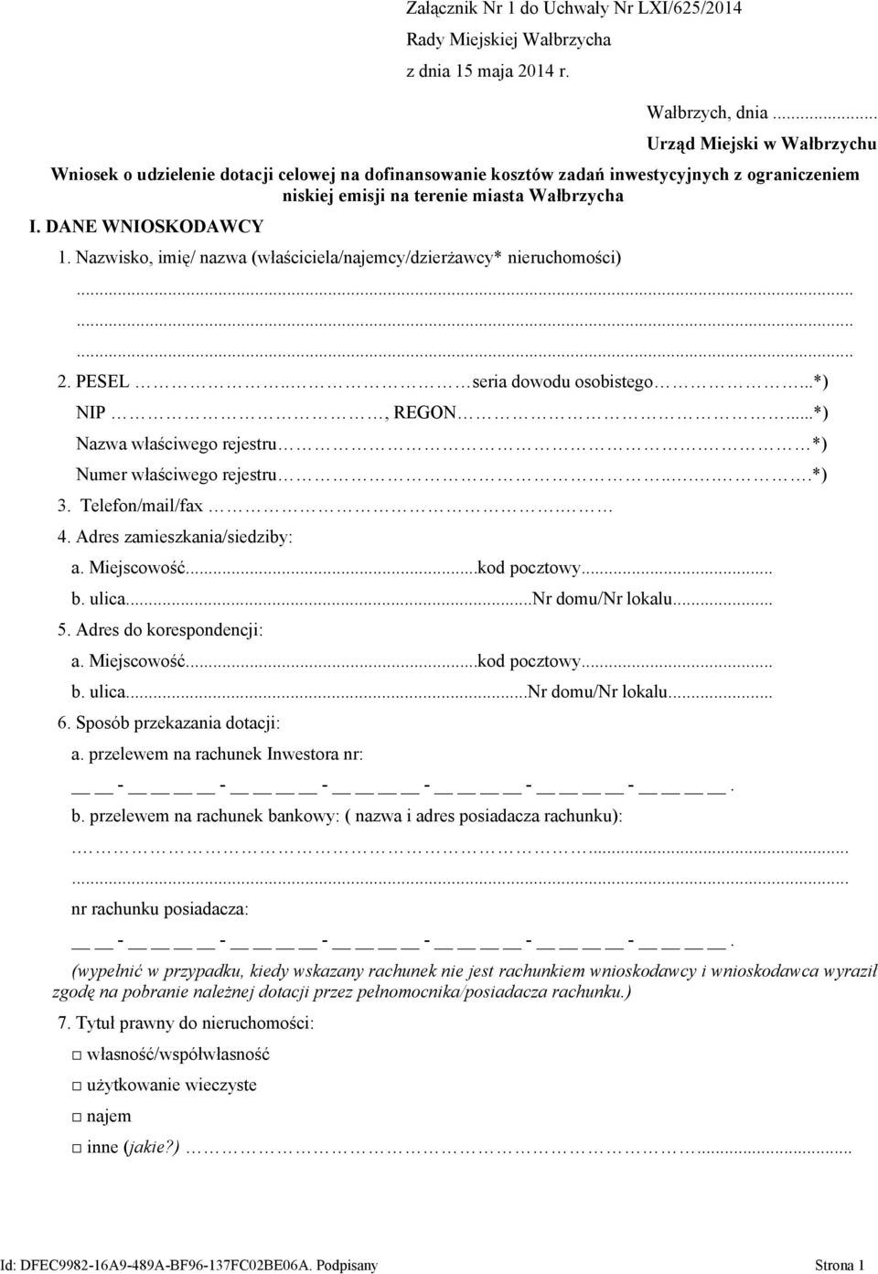 Nazwisko, imię/ nazwa (właściciela/najemcy/dzierżawcy* nieruchomości)......... 2. PESEL.. seria dowodu osobistego...*) NIP, REGON...*) Nazwa właściwego rejestru. *) Numer właściwego rejestru.....*) 3.