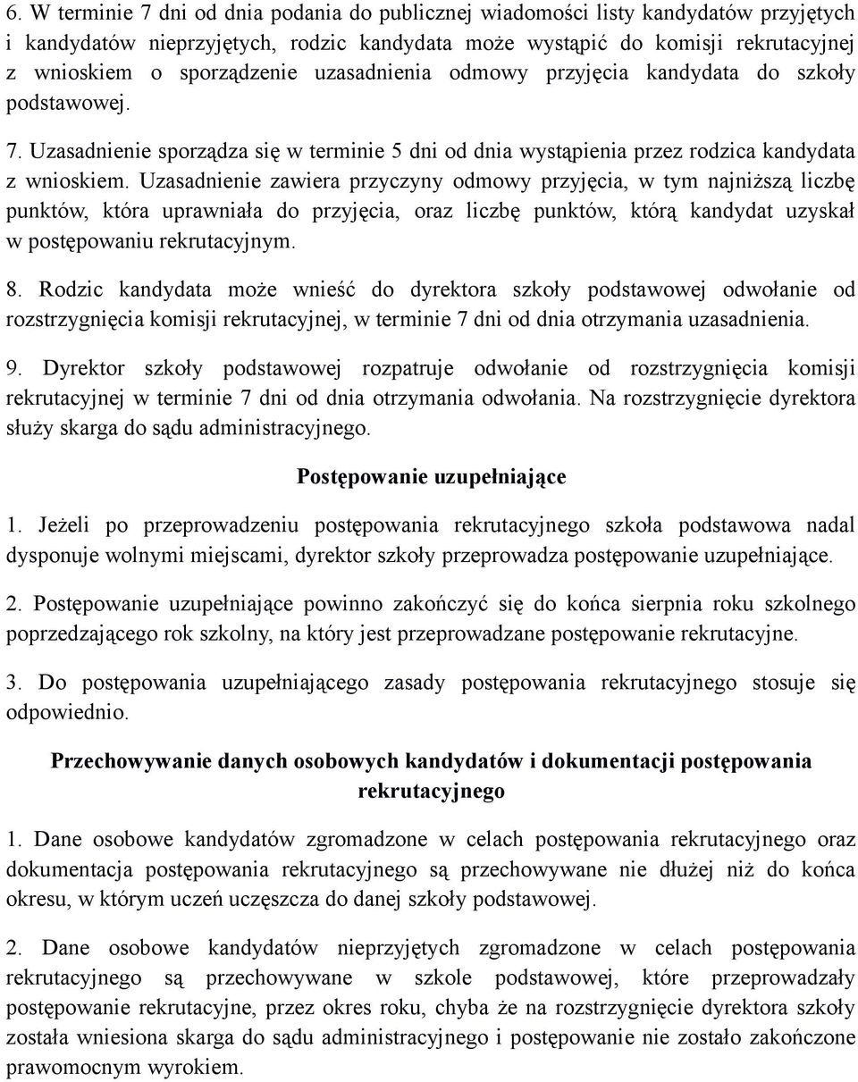 Uzasadnienie zawiera przyczyny odmowy przyjęcia, w tym najniższą liczbę punktów, która uprawniała do przyjęcia, oraz liczbę punktów, którą kandydat uzyskał w postępowaniu rekrutacyjnym. 8.