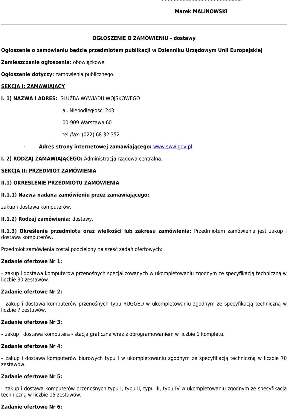 (022) 68 32 352 Adres strony internetowej zamawiającego: www.sww.gov.pl I. 2) RODZAJ ZAMAWIAJĄCEGO: Administracja rządowa centralna. SEKCJA II: PRZEDMIOT ZAMÓWIENIA II.