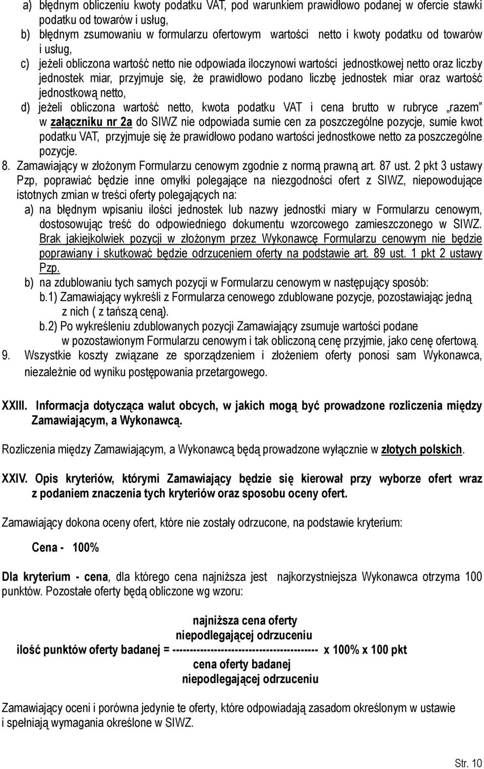 wartość jednostkową netto, d) jeżeli obliczona wartość netto, kwota podatku VAT i cena brutto w rubryce razem w załączniku nr 2a do SIWZ nie odpowiada sumie cen za poszczególne pozycje, sumie kwot