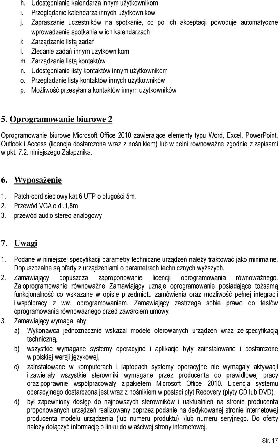 Zarządzanie listą kontaktów n. Udostępnianie listy kontaktów innym użytkownikom o. Przeglądanie listy kontaktów innych użytkowników p. Możliwość przesyłania kontaktów innym użytkowników 5.