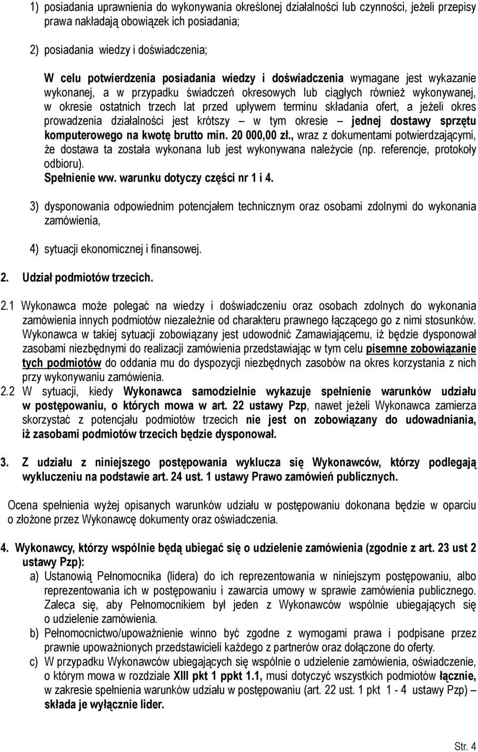 składania ofert, a jeżeli okres prowadzenia działalności jest krótszy w tym okresie jednej dostawy sprzętu komputerowego na kwotę brutto min. 20 000,00 zł.