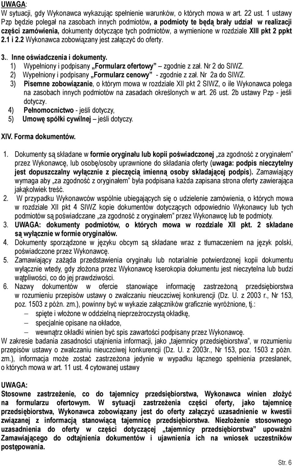 2.1 i 2.2 Wykonawca zobowiązany jest załączyć do oferty. 3.. Inne oświadczenia i dokumenty. 1) Wypełniony i podpisany Formularz ofertowy zgodnie z zał. Nr 2 do SIWZ.