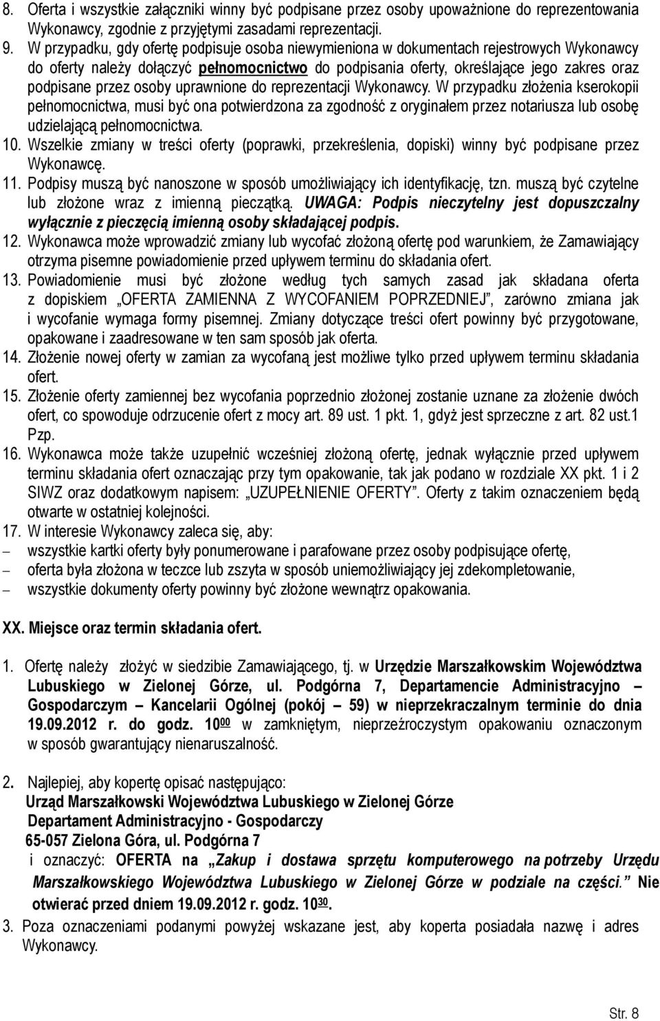 osoby uprawnione do reprezentacji Wykonawcy. W przypadku złożenia kserokopii pełnomocnictwa, musi być ona potwierdzona za zgodność z oryginałem przez notariusza lub osobę udzielającą pełnomocnictwa.