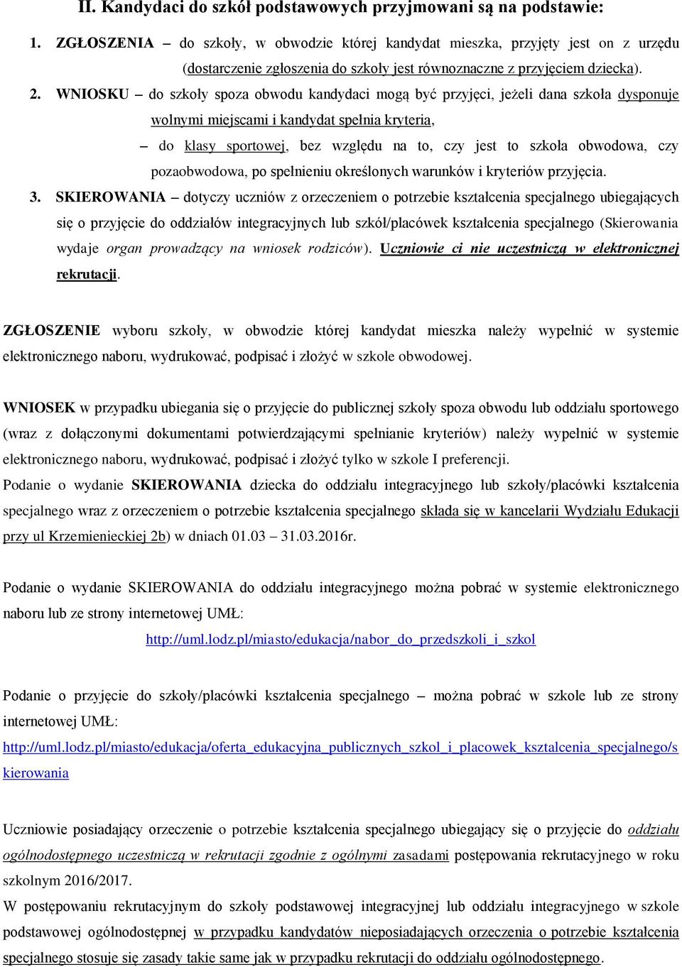 WNIOSKU do szkoły spoza obwodu kandydaci mogą być przyjęci, jeżeli dana szkoła dysponuje wolnymi miejscami i kandydat spełnia kryteria, do klasy sportowej, bez względu na to, czy jest to szkoła