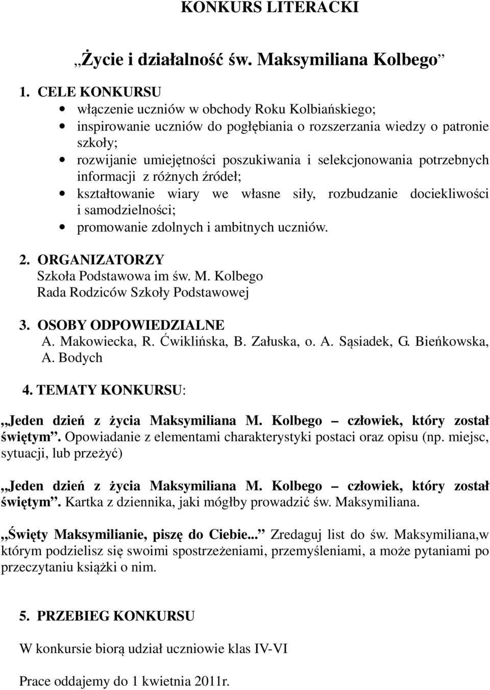potrzebnych informacji z różnych źródeł; kształtowanie wiary we własne siły, rozbudzanie dociekliwości i samodzielności; promowanie zdolnych i ambitnych uczniów. 2.