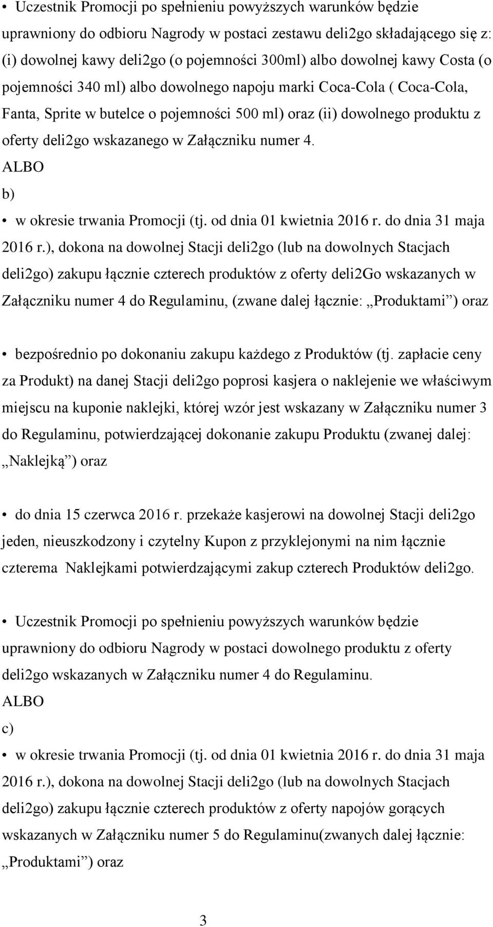 numer 4. ALBO b) w okresie trwania Promocji (tj. od dnia 01 kwietnia 2016 r. do dnia 31 maja 2016 r.