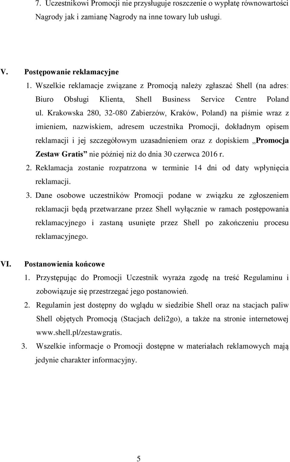 Krakowska 280, 32-080 Zabierzów, Kraków, Poland) na piśmie wraz z imieniem, nazwiskiem, adresem uczestnika Promocji, dokładnym opisem reklamacji i jej szczegółowym uzasadnieniem oraz z dopiskiem