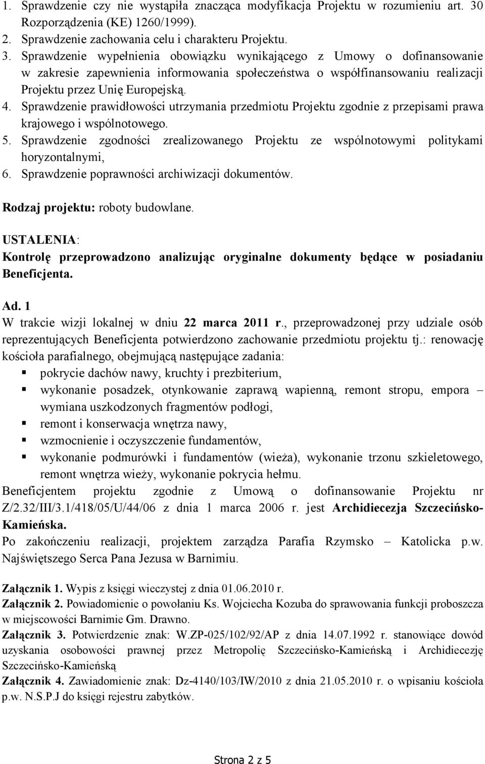 Sprawdzenie wypełnienia obowiązku wynikającego z Umowy o dofinansowanie w zakresie zapewnienia informowania społeczeństwa o współfinansowaniu realizacji Projektu przez Unię Europejską. 4.