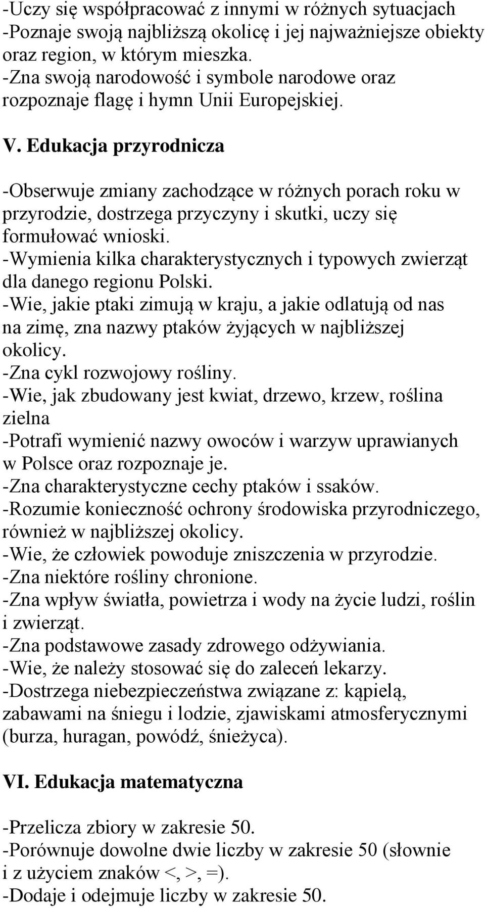 Edukacja przyrodnicza -Obserwuje zmiany zachodzące w różnych porach roku w przyrodzie, dostrzega przyczyny i skutki, uczy się formułować wnioski.