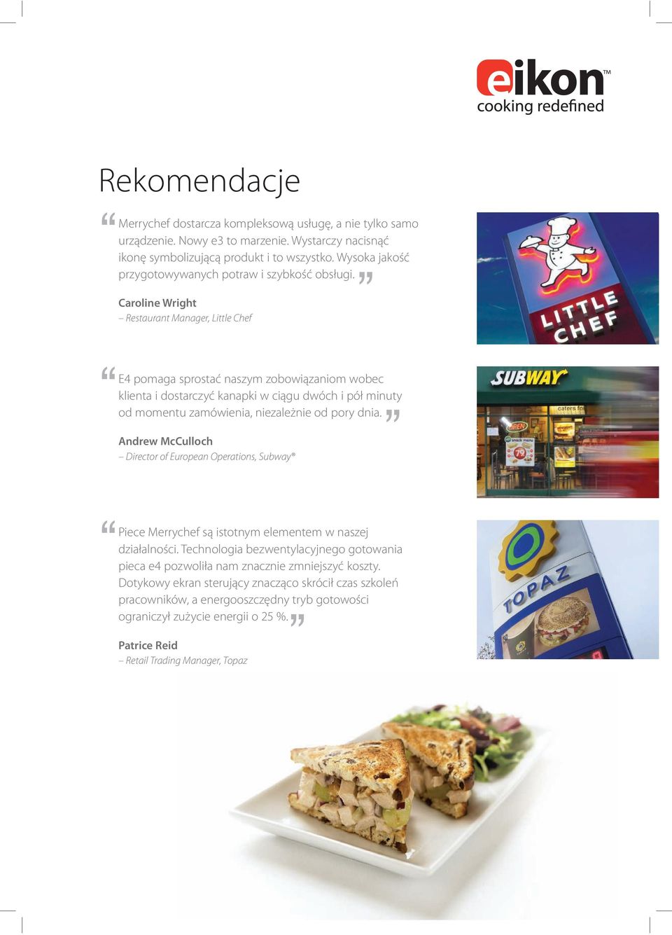 Caroline Wright Restaurant Manager, Little Chef E4 pomaga sprostać naszym zobowiązaniom wobec klienta i dostarczyć kanapki w ciągu dwóch i pół minuty od momentu zamówienia, niezależnie od pory dnia.