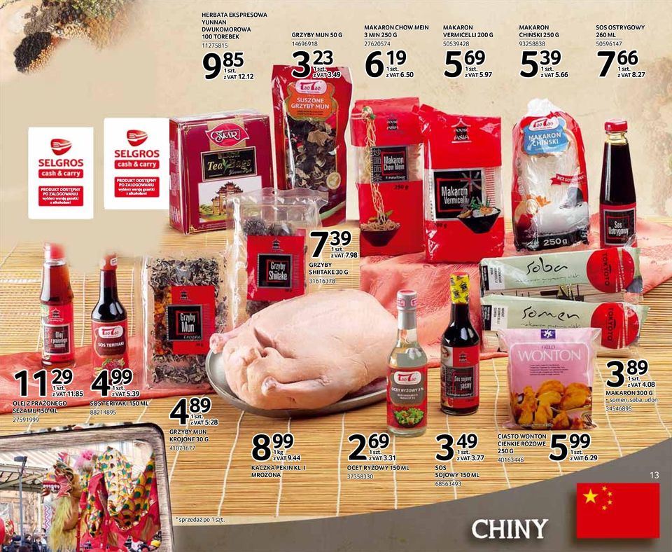 98 GRZYBY SHIITAKE 30 G 31616378 11 29 11 11.85 OLEJ Z PRAŻONEGO SEZAMU 150 ML 27591999 4 99 5.39 SOS TERIYAKI 150 ML 88214895 4 89 5.