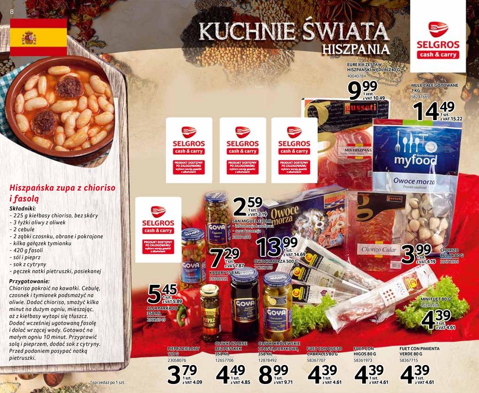 fasoli - sól i pieprz - sok z cytryny - pęczek natki pietruszki, posiekanej Przygotowanie: Chioriso pokroić na kawałki. Cebulę, czosnek i tymianek podsmażyć na oliwie.