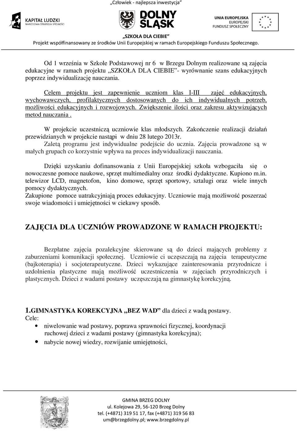 Zwiększenie ilości oraz zakresu aktywizujących metod nauczania. W projekcie uczestniczą uczniowie klas młodszych.