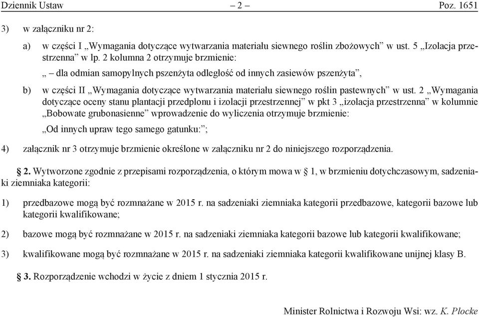 2 Wymagania dotyczące oceny stanu plantacji przedplonu i izolacji przestrzennej w pkt 3 izolacja przestrzenna w kolumnie Bobowate grubonasienne wprowadzenie do wyliczenia otrzymuje brzmienie: Od