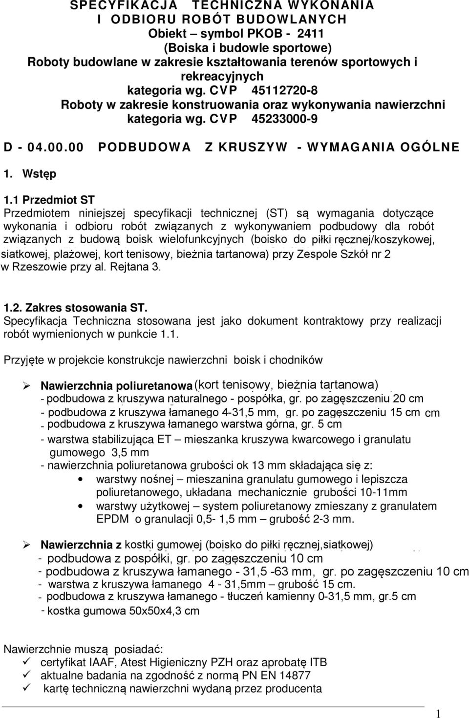 1 Przedmiot ST Przedmiotem niniejszej specyfikacji technicznej (ST) są wymagania dotyczące wykonania i odbioru robót związanych z wykonywaniem podbudowy dla robót związanych z budową boisk