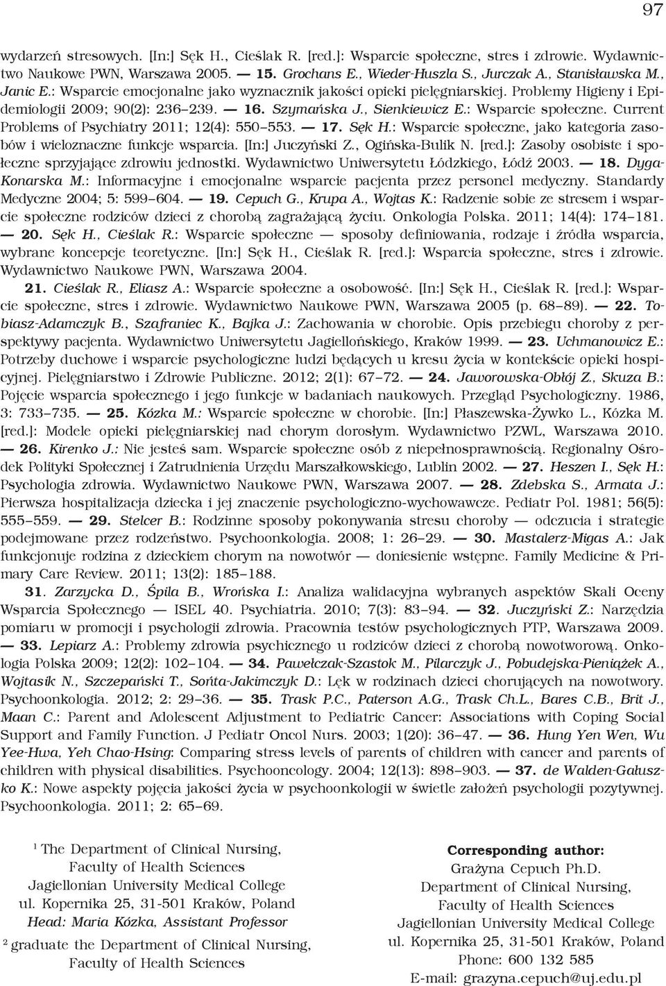 Current Problems of Psychiatry 2011; 12(4): 550 553. 17. Sęk H.: Wsparcie społeczne, jako kategoria zasobów i wieloznaczne funkcje wsparcia. [In:] Juczyński Z., Ogińska-Bulik N. [red.