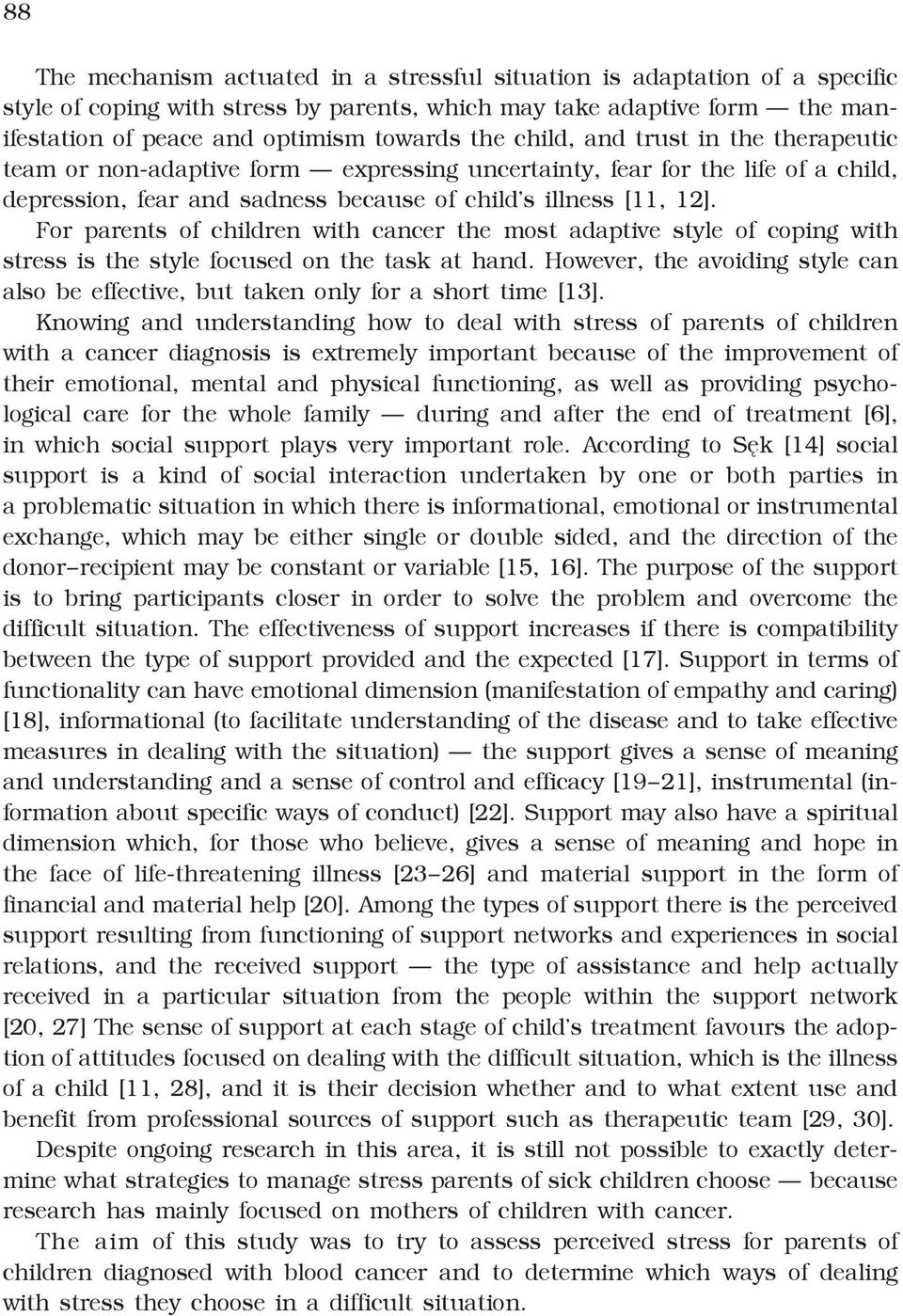 For parents of children with cancer the most adaptive style of coping with stress is the style focused on the task at hand.