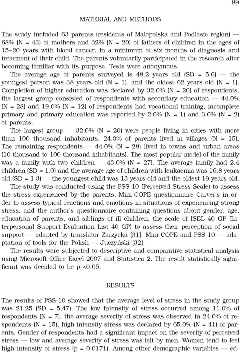 The average age of parents surveyed is 48.2 years old (SD = 5.6) the youngest person was 38 years old (N = 1), and the oldest 62 years old (N = 1). Completion of higher education was declared by 32.