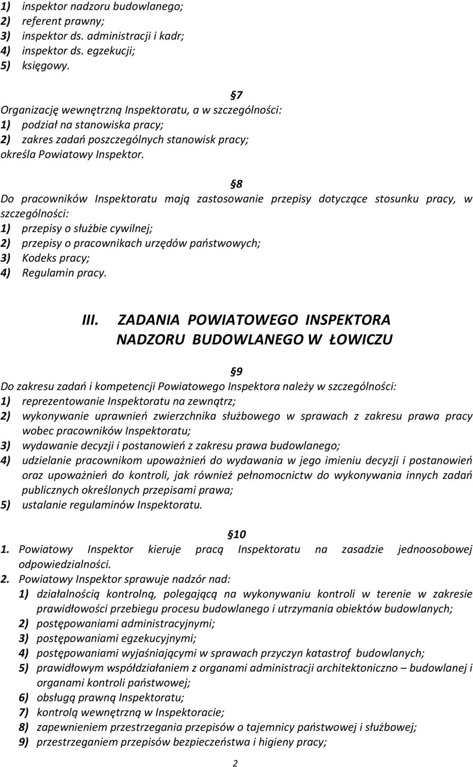 8 Do pracowników Inspektoratu mają zastosowanie przepisy dotyczące stosunku pracy, w szczególności: 1) przepisy o służbie cywilnej; 2) przepisy o pracownikach urzędów państwowych; 3) Kodeks pracy; 4)