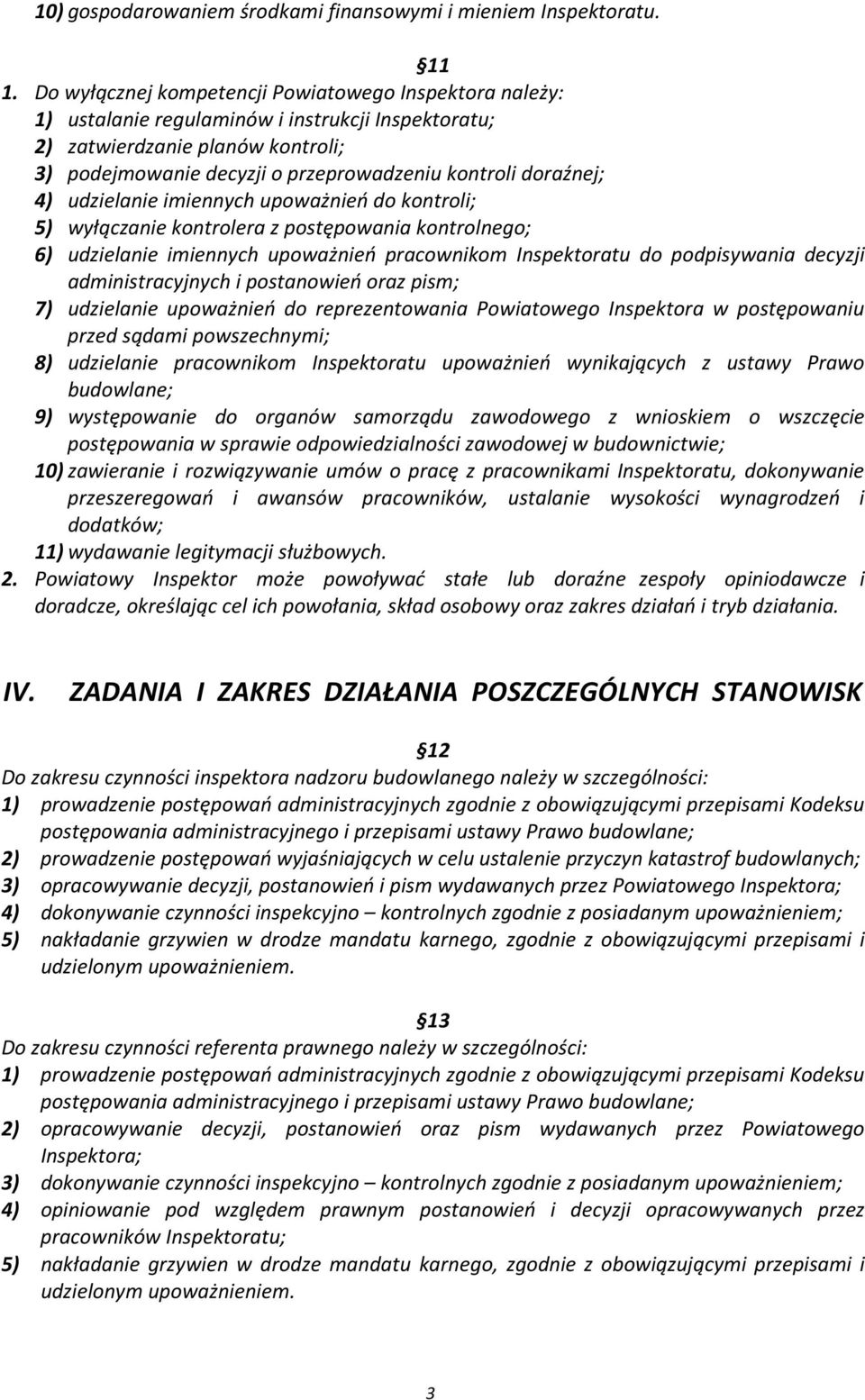 doraźnej; 4) udzielanie imiennych upoważnień do kontroli; 5) wyłączanie kontrolera z postępowania kontrolnego; 6) udzielanie imiennych upoważnień pracownikom Inspektoratu do podpisywania decyzji