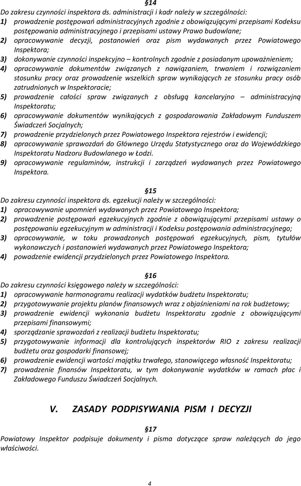 posiadanym upoważnieniem; 4) opracowywanie dokumentów związanych z nawiązaniem, trwaniem i rozwiązaniem stosunku pracy oraz prowadzenie wszelkich spraw wynikających ze stosunku pracy osób