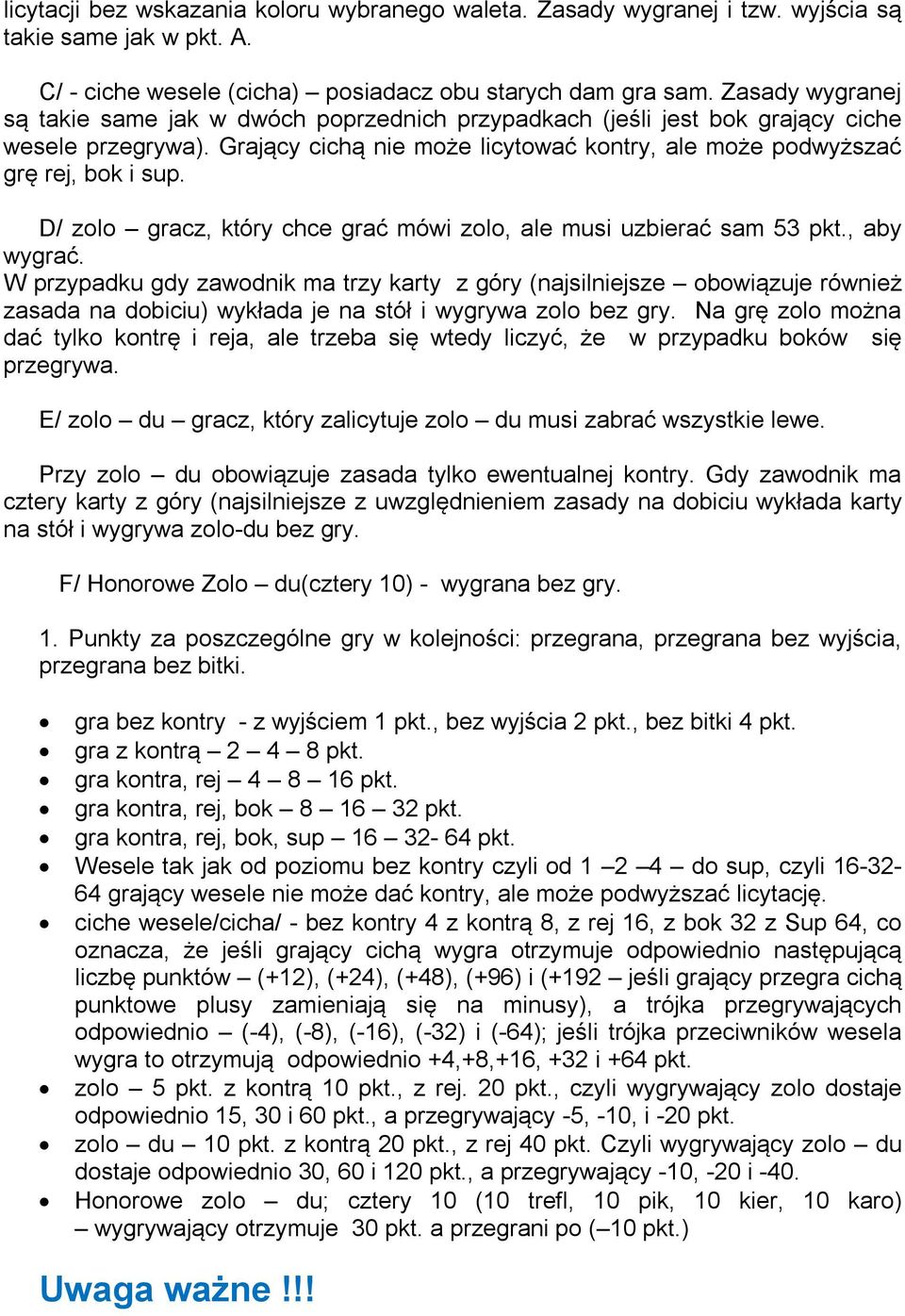 D/ zolo gracz, który chce grać mówi zolo, ale musi uzbierać sam 53 pkt., aby wygrać.