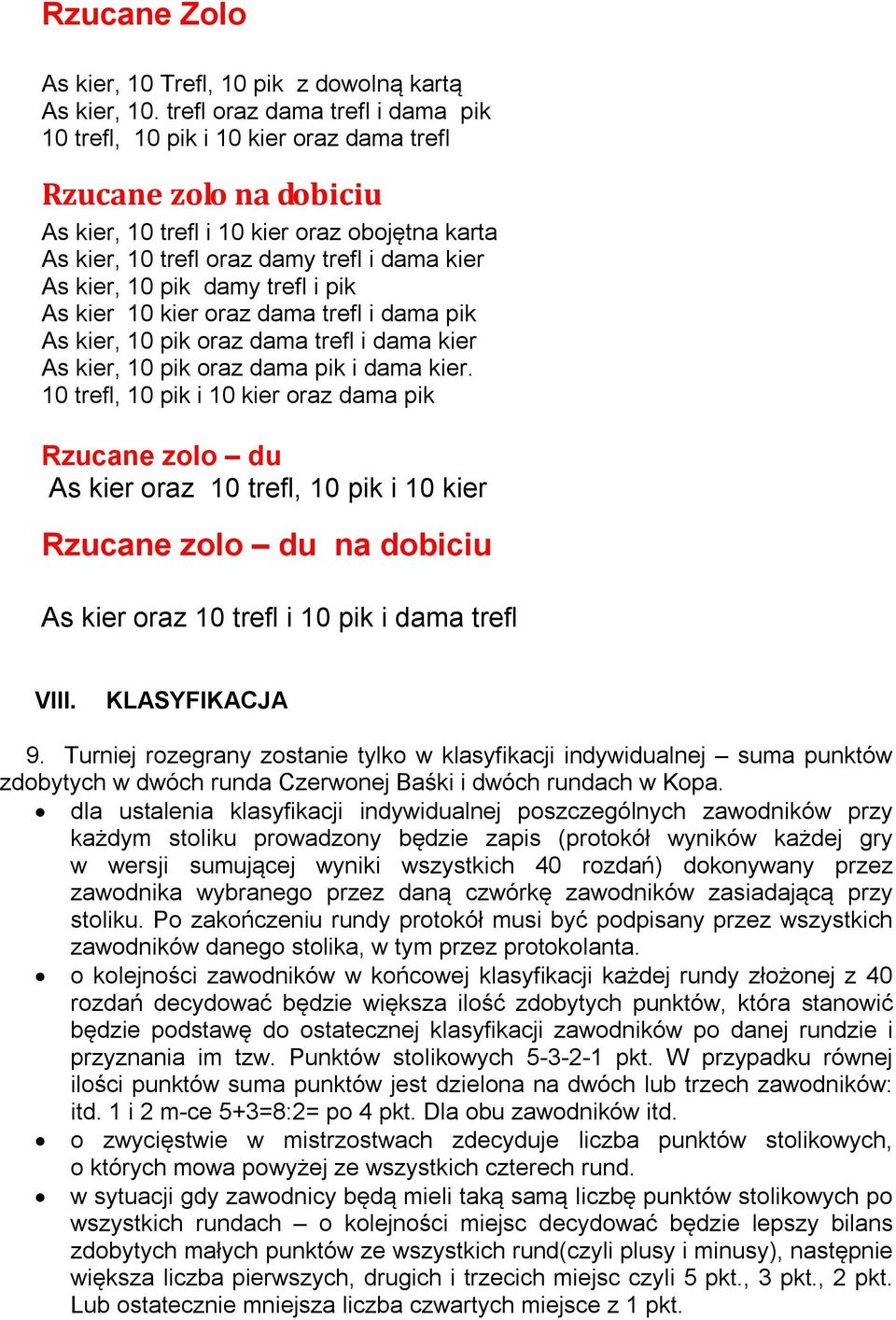 kier, 10 pik damy trefl i pik As kier 10 kier oraz dama trefl i dama pik As kier, 10 pik oraz dama trefl i dama kier As kier, 10 pik oraz dama pik i dama kier.