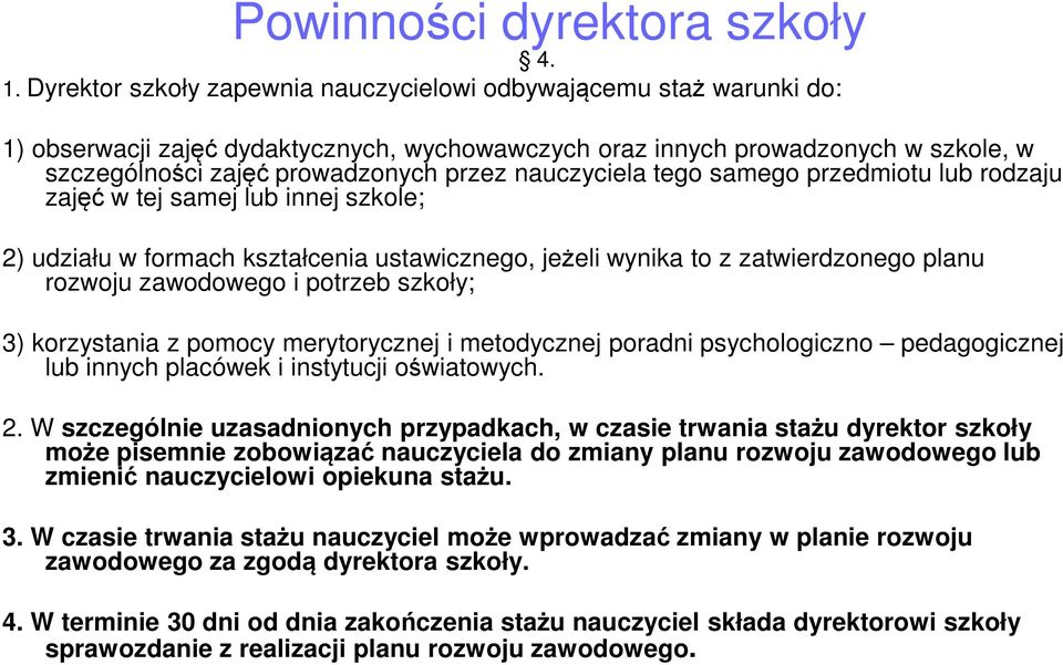 nauczyciela tego samego przedmiotu lub rodzaju zajęć w tej samej lub innej szkole; 2) udziału w formach kształcenia ustawicznego, jeżeli wynika to z zatwierdzonego planu rozwoju zawodowego i potrzeb