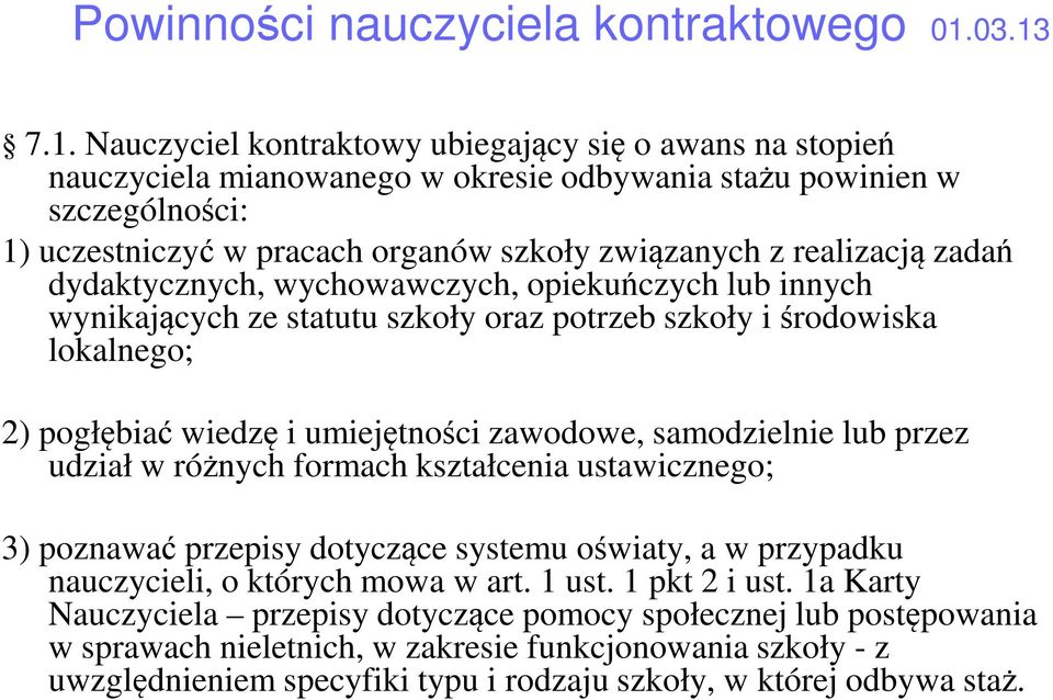 realizacją zadań dydaktycznych, wychowawczych, opiekuńczych lub innych wynikających ze statutu szkoły oraz potrzeb szkoły i środowiska lokalnego; 2) pogłębiać wiedzę i umiejętności zawodowe,