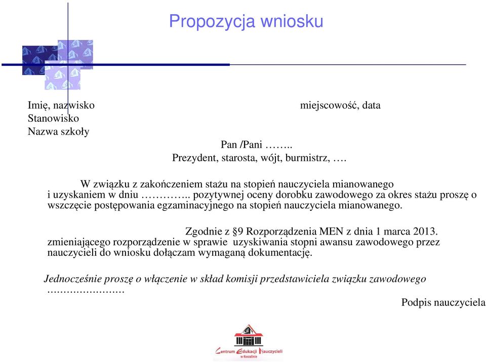 . pozytywnej oceny dorobku zawodowego za okres stażu proszę o wszczęcie postępowania egzaminacyjnego na stopień nauczyciela mianowanego.