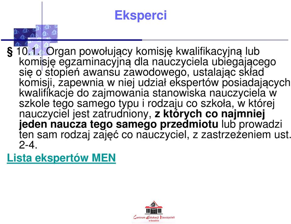 zawodowego, ustalając skład komisji, zapewnia w niej udział ekspertów posiadających kwalifikacje do zajmowania stanowiska