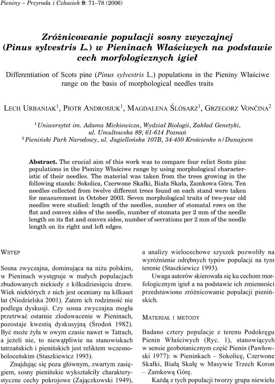 ) populations in the Pieniny Właściwe range on the basis of morphological needles traits LECH URBANIAK 1, PIOTR ANDROSIUK 1, MAGDALENA ŚLÓSARZ 1, GRZEGORZ VONČINA 2 1 Uniwersytet im.