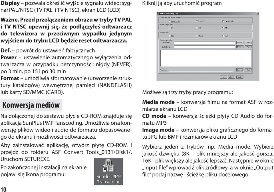 powrót do ustawień fabrycznych Power ustawienie automatycznego wyłączenia odtwarzacza w przypadku bezczynności: nigdy (NEVER), po 3 min, po 15 i po 30 min Format umożliwia sformatowanie (utworzenie