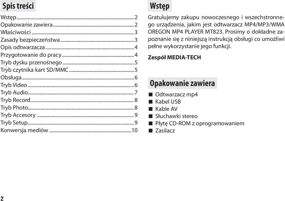 ..10 Wstęp Gratulujemy zakupu nowoczesnego i wszechstronnego urządzenia, jakim jest odtwarzacz MP4/MP3/WMA OREGON MP4 PLAYER MT823.
