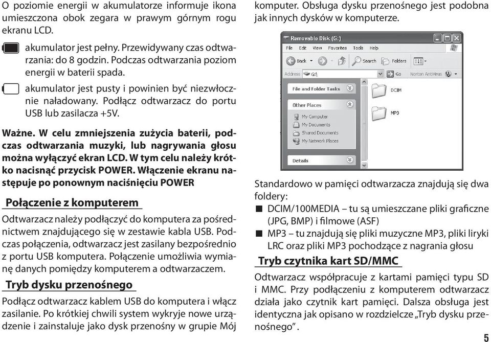 W celu zmniejszenia zużycia baterii, podczas odtwarzania muzyki, lub nagrywania głosu można wyłączyć ekran LCD. W tym celu należy krótko nacisnąć przycisk POWER.