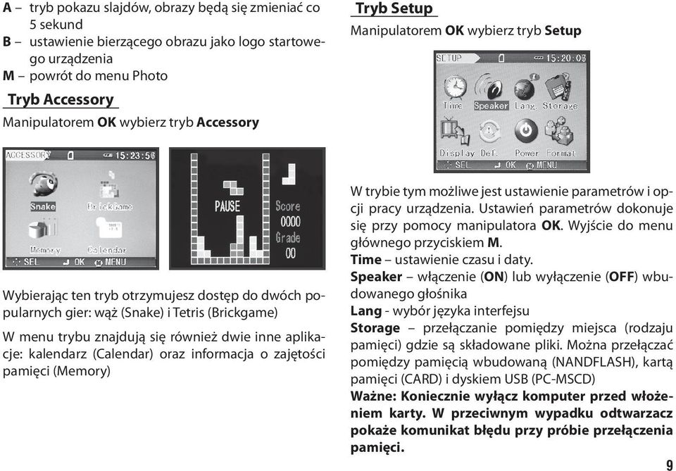 aplikacje: kalendarz (Calendar) oraz informacja o zajętości pamięci (Memory) W trybie tym możliwe jest ustawienie parametrów i opcji pracy urządzenia.