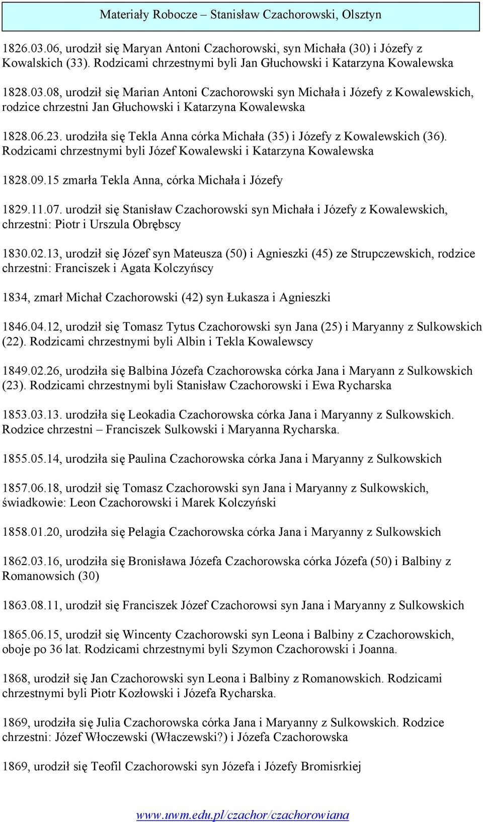 15 zmarła Tekla Anna, córka Michała i Józefy 1829.11.07. urodził się Stanisław Czachorowski syn Michała i Józefy z Kowalewskich, chrzestni: Piotr i Urszula Obrębscy 1830.02.