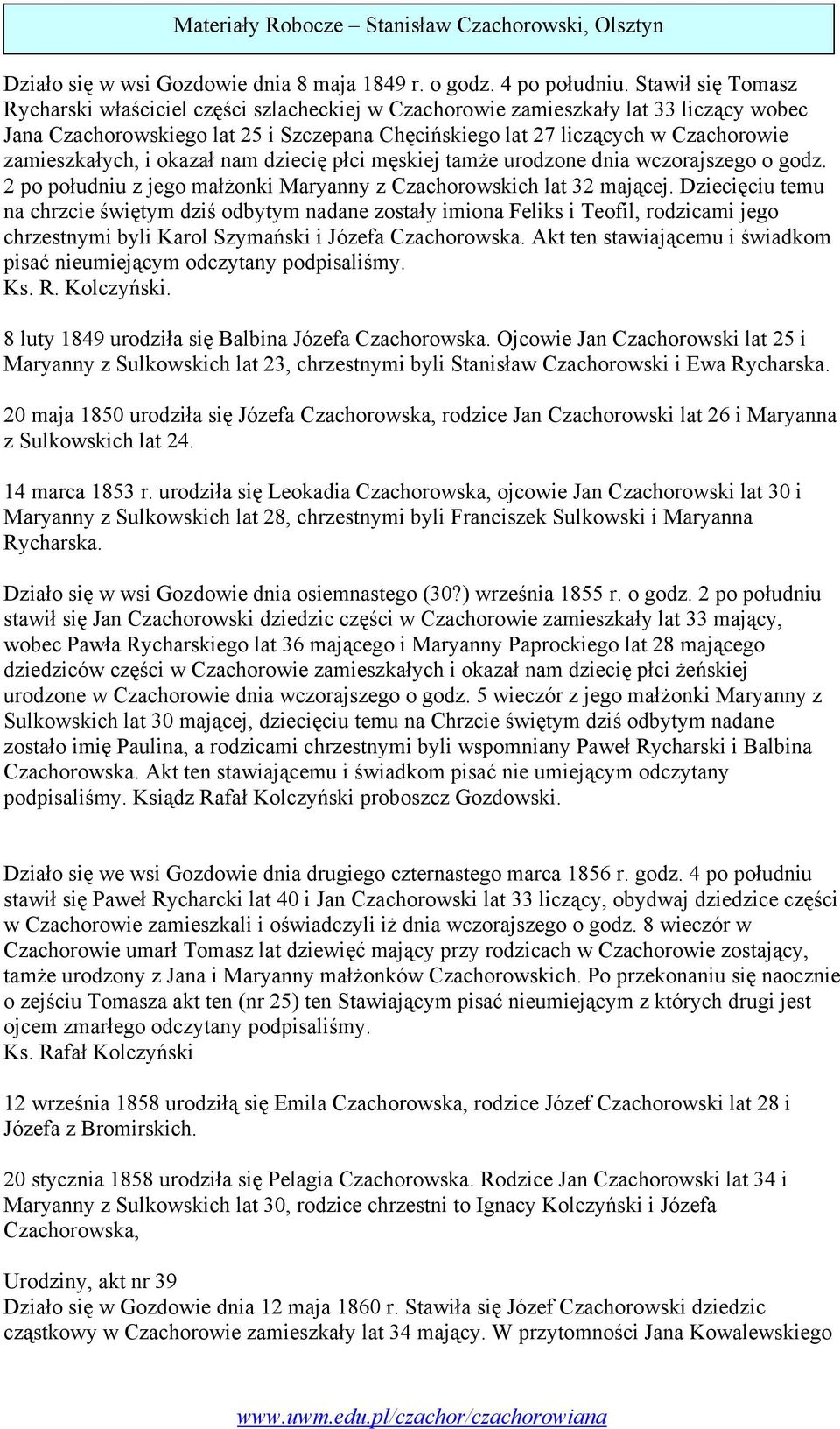 zamieszkałych, i okazał nam dziecię płci męskiej tamże urodzone dnia wczorajszego o godz. 2 po południu z jego małżonki Maryanny z Czachorowskich lat 32 mającej.