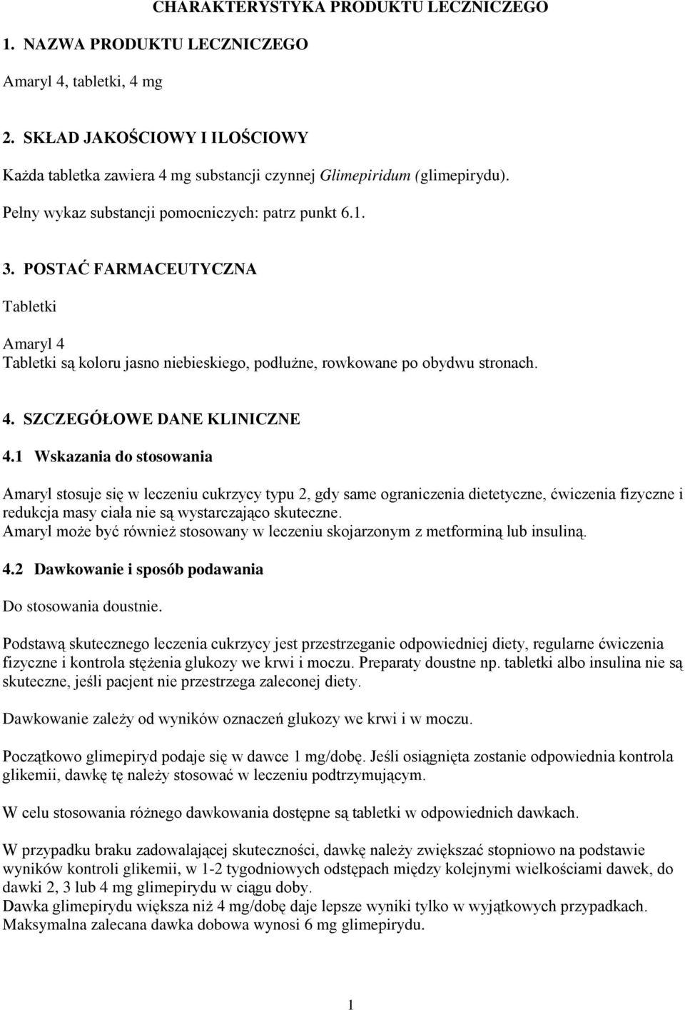 1 Wskazania do stosowania Amaryl stosuje się w leczeniu cukrzycy typu 2, gdy same ograniczenia dietetyczne, ćwiczenia fizyczne i redukcja masy ciała nie są wystarczająco skuteczne.