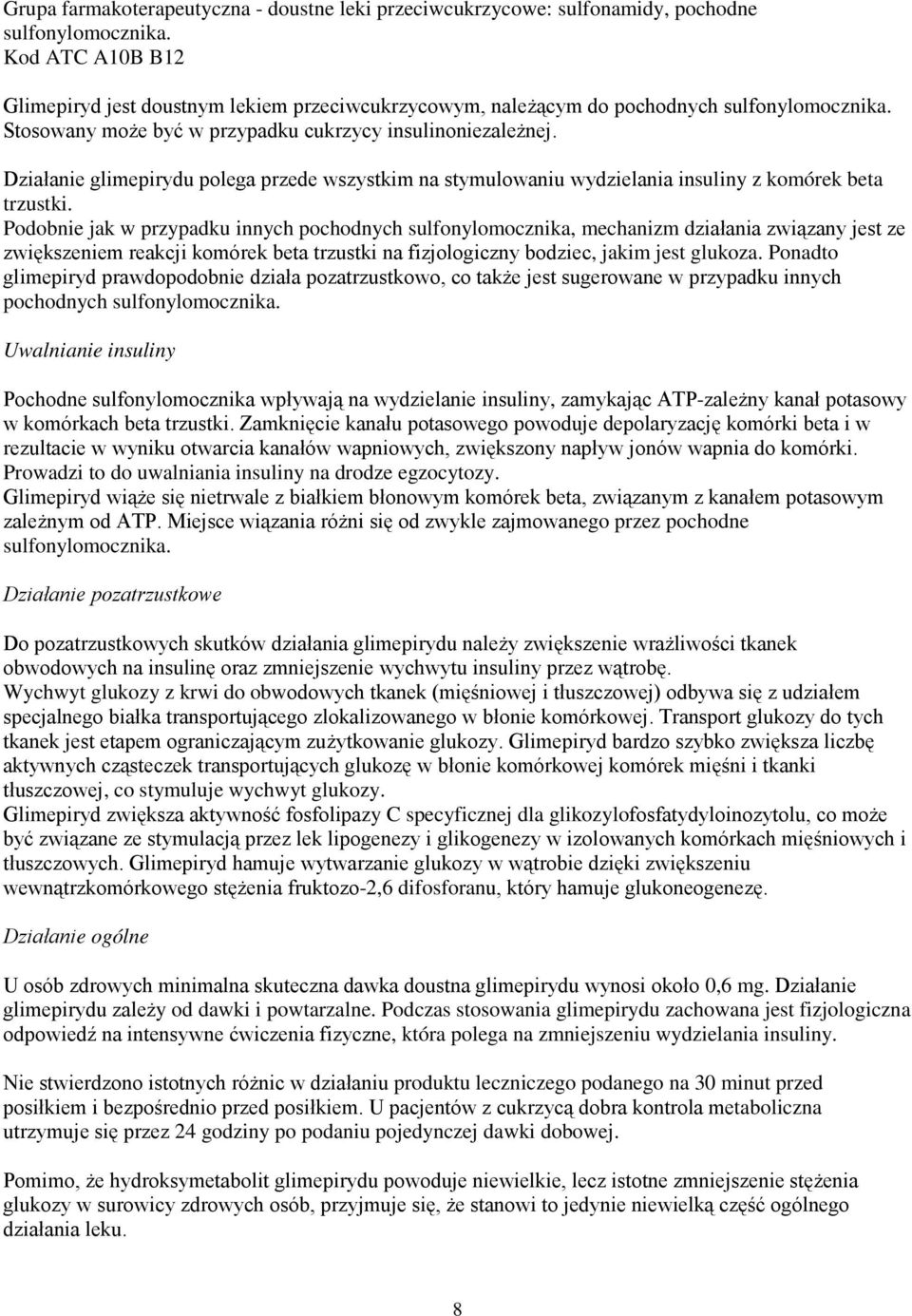 Działanie glimepirydu polega przede wszystkim na stymulowaniu wydzielania insuliny z komórek beta trzustki.
