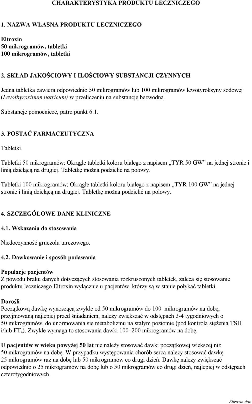 bezwodną. Substancje pomocnicze, patrz punkt 6.1. 3. POSTAĆ FARMACEUTYCZNA Tabletki.